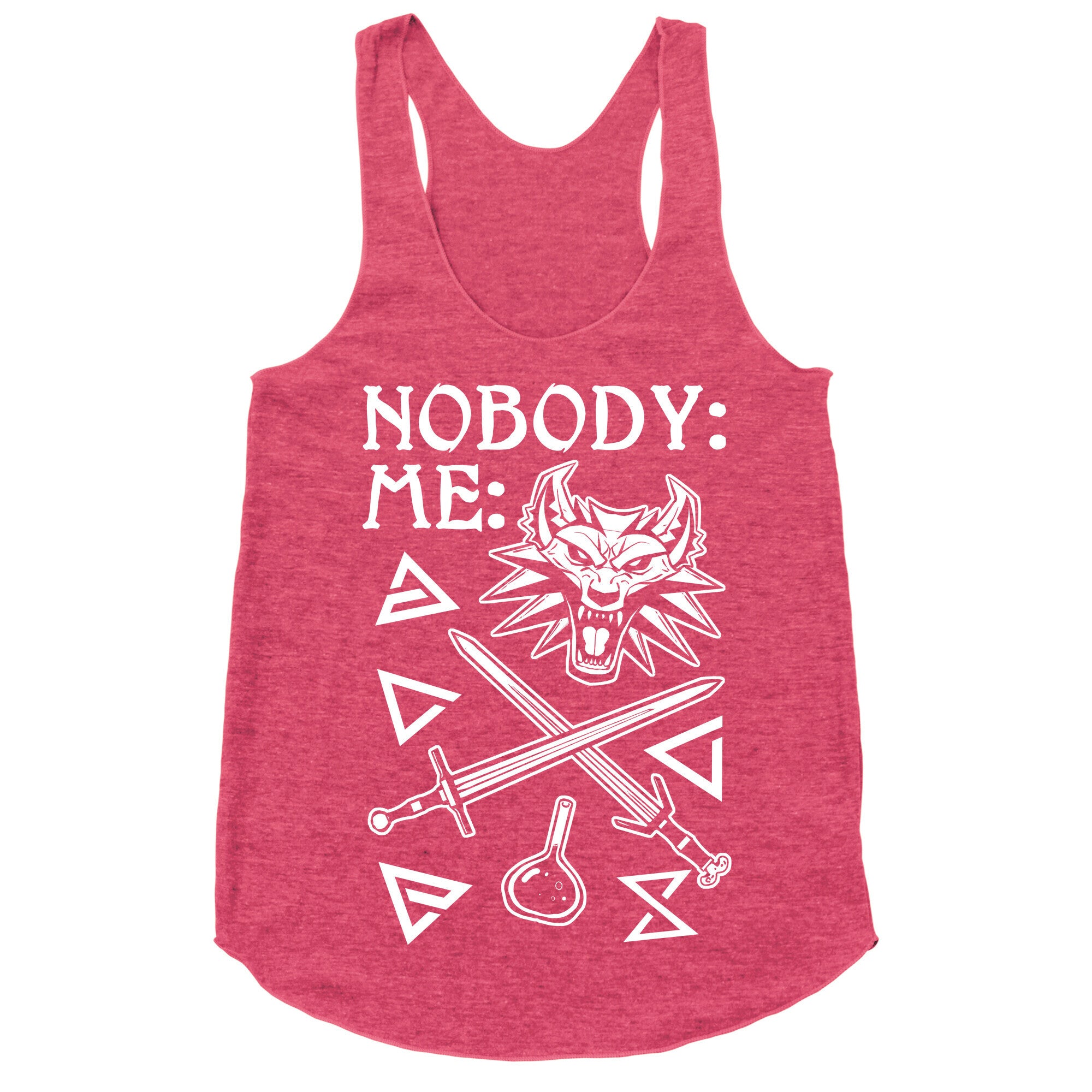 Nobody: Me: Witcher Stuff Racerback Tank